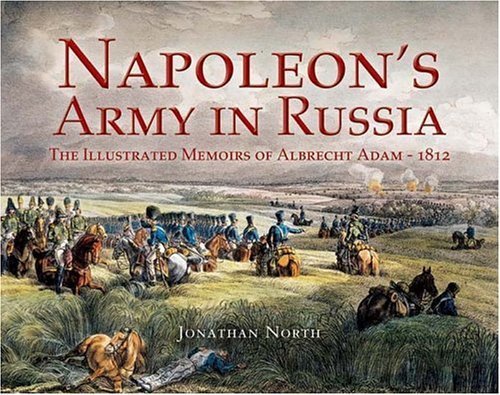 Beispielbild fr Napoleon's Army In Russia: The Illustrated Memoirs Of Albrecht Adam, 1812 zum Verkauf von Il Leviatano