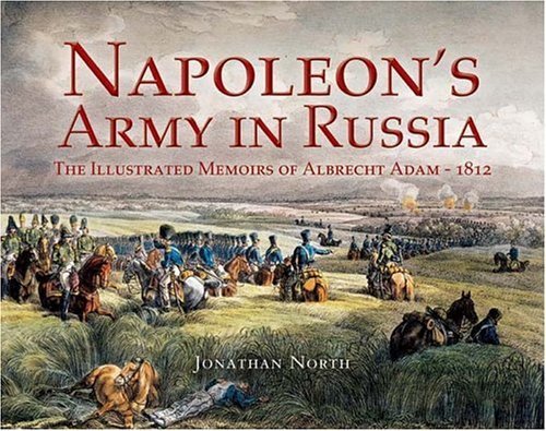 9781844151615: Napoleon's Army In Russia: The Illustrated Memoirs Of Albrecht Adam, 1812