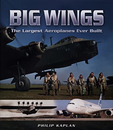 Big Wings The Largest Aircraft Ever Built - Kaplan, Philip