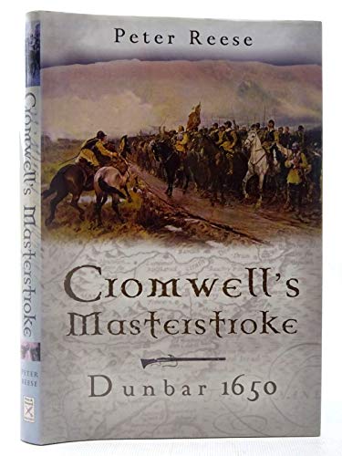 Cromwell's Masterstroke: Dunbar 1650 - Reese, Peter