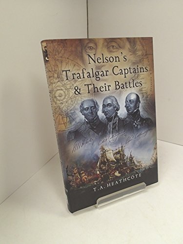 Nelson's Trafalgar Captains and Their Battles (Hardback) - T. A. Heathcote