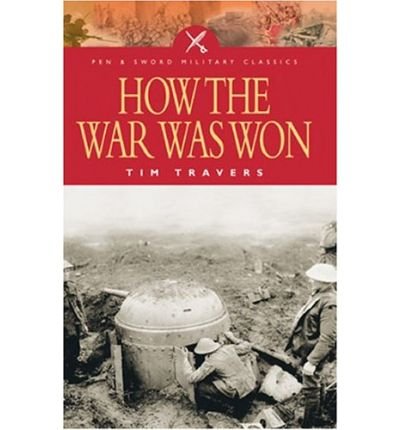 Beispielbild fr How the War Was Won: Factors That Led to Victory in World War One (Pen & Sword Military Classics) zum Verkauf von WorldofBooks