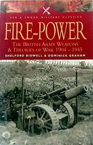 9781844152162: Fire Power: The British Army - Weapons and Theories of War, 1904-1945 (Pen & Sword Military Classics)
