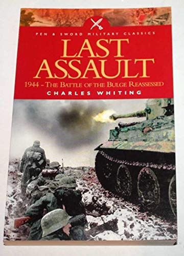 Stock image for The Last Assault: 1944 - The Battle of the Bulge Reassessed (Pen & Sword Military Classics) (Pen and Sword Military Classics) for sale by AwesomeBooks