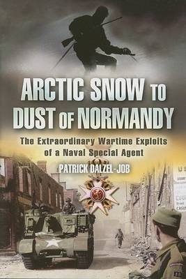 Beispielbild fr Arctic Snow to Dust of Normandy: The Extraordinary Wartime Exploits of a Naval Special Agent zum Verkauf von WorldofBooks