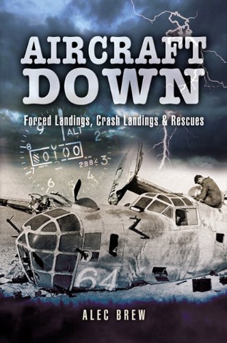 Beispielbild fr Aircraft Down: Landings, Crash Landings and Rescues: Forced Landings, Crash Landings And Rescues zum Verkauf von WorldofBooks