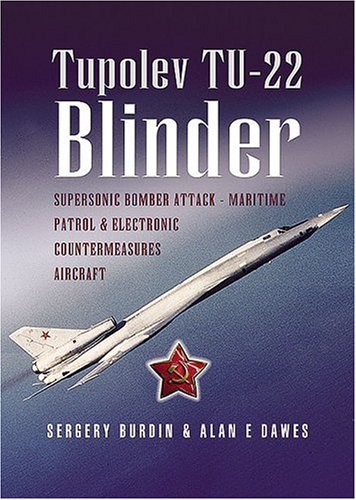 Beispielbild fr Tupolev TU-22 Blinder: Supersonic Bomber, Attack, Maritime Patrol and Electronic Countermeasures Aircraft. (Pen and Sword Large Format Aviation Books) zum Verkauf von K Books Ltd ABA ILAB