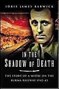 Imagen de archivo de In the Shadow of Death: The Story of a Medic on the Burma Railway 1942-45 a la venta por HPB-Diamond