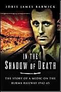 Stock image for In the Shadow of Death: The Story of a Medic on the Burma Railway 1942-45 for sale by HPB-Diamond