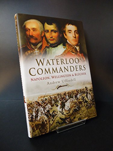 Beispielbild fr Waterloo Commanders: Napoleon, Wellington and Blucher zum Verkauf von WorldofBooks
