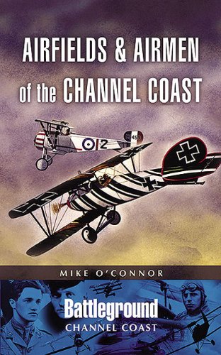 Airfields and Airmen of the Channel Coast (Battleground Europe) - Michael O'Connor