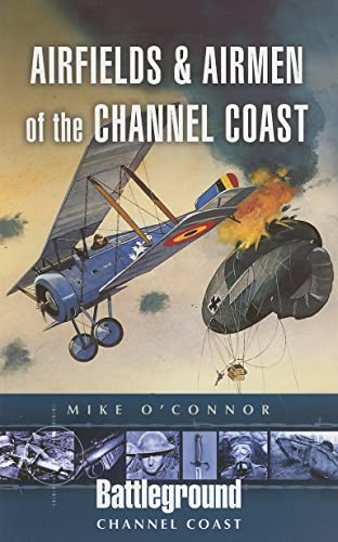 Airfields and Airmen of the Channel Coast (Battleground Channel Coast)