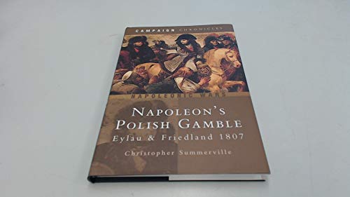 Beispielbild fr Napoleon's Polish Gamble: Eylau And Friedland 1807 zum Verkauf von Ammareal