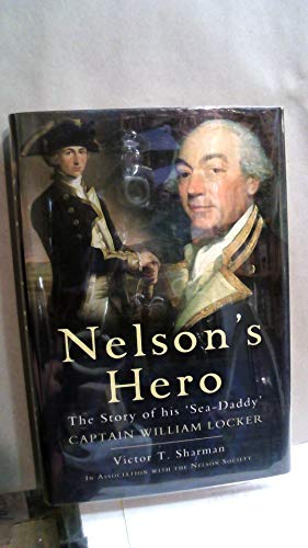 Stock image for Nelson  s Hero: The Story of His   Sea-Daddy   Captain William Locker for sale by Half Price Books Inc.