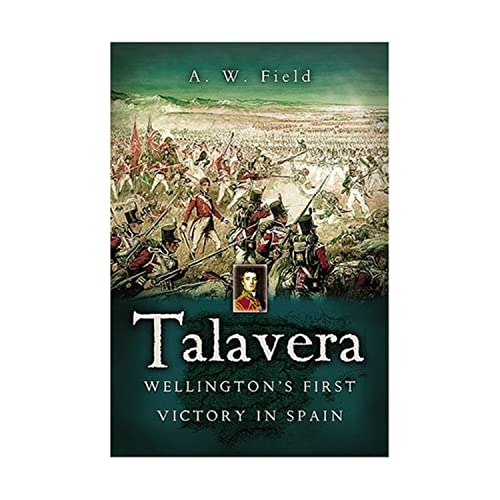 Beispielbild fr Talavera: Wellington's First Victory in Spain zum Verkauf von WorldofBooks