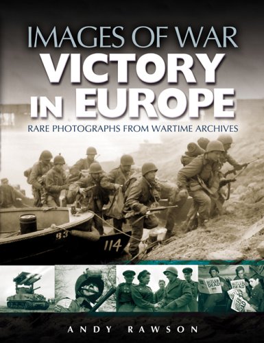 Victory in Europe: Rare photographs from wartime archives (Images of War)