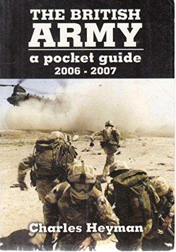 British Army: A Pocket Guide 2006-2007 (9781844152803) by Heyman, Charles