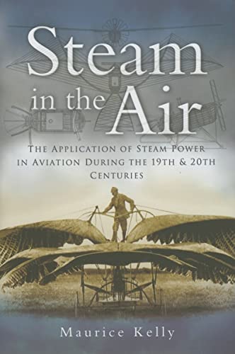Stock image for Steam in the Air: The Application of Steam Power in Aviation During the 19th and 20th Centuries for sale by ThriftBooks-Atlanta