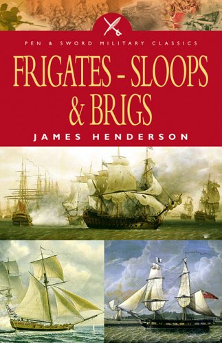 Frigates, Sloops and Brigs (Military Classics) - Henderson, James