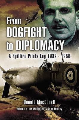 Beispielbild fr From Dogfight to Diplomacy: a Spitfire Pilot's Log 1932-1958 zum Verkauf von WorldofBooks