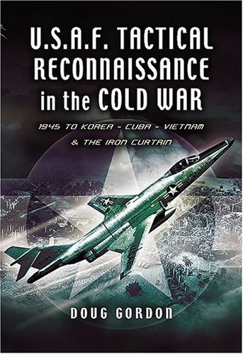 Stock image for Tactical Reconnaissance in the Cold War: 1945 to Korea, Cuba, Vietnam and The Iron Curtain (Pen and Sword Large Format Aviation Books) for sale by Friends of  Pima County Public Library