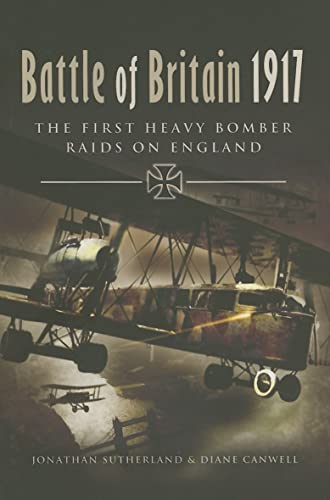 Battle of Britain 1917: The First Heavy Bomber Raids on England (9781844153459) by Canwell, Diane; Sutherland, Jon