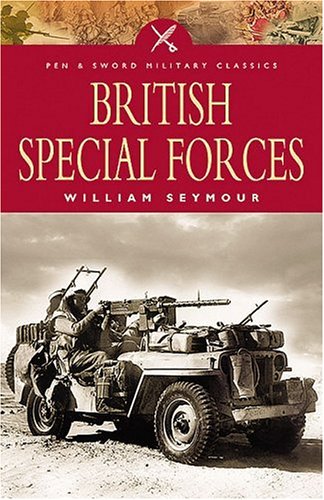 British Special Forces: The Story of Britainâ€™s Undercover Soldiers (Pen & Sword Military Classics, 66) (9781844153626) by Seymour, William