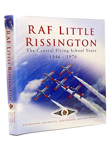 Little Rissington: The Central Flying School 1946 - 76 (9781844153817) by Bagshaw, Roy; Deacon, Ray; Pollock, Alan; Thomas, Maolcolm