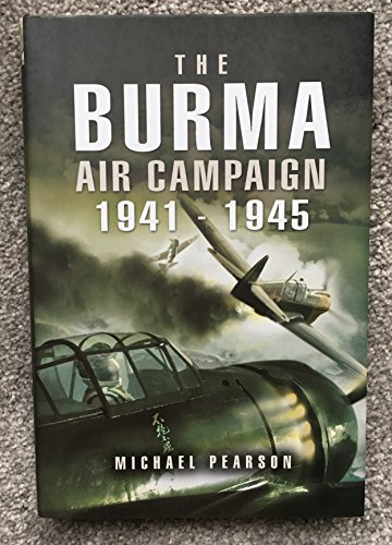 Burma Air Campaign 1941-1945 (9781844153985) by Pearson, Michael