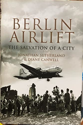 Berlin Airlift: The Salvation of a City (9781844154203) by Sutherland, Jonathan; Diane Canwell