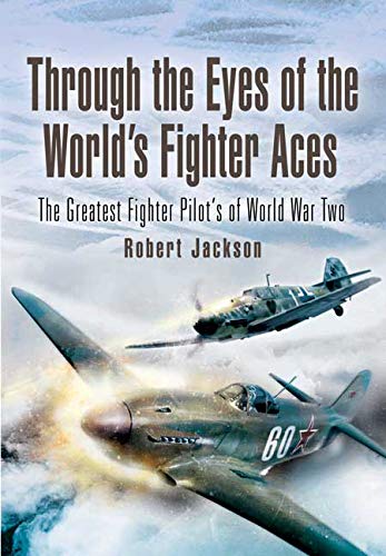 Imagen de archivo de THROUGH THE EYES OF THE WORLD'S FIGHTER ACES: The Greatest Fighter Pilots of World War Two a la venta por Books From California