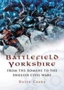 Battlefield Yorkshire: From the Dark Ages to the English Civil Wars (9781844154241) by Cooke, David