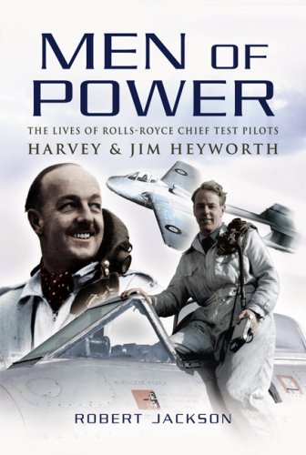 Men of Power : The Lives of Rolls-Royce Chief Test Pilots Harvey and Jim Heyworth