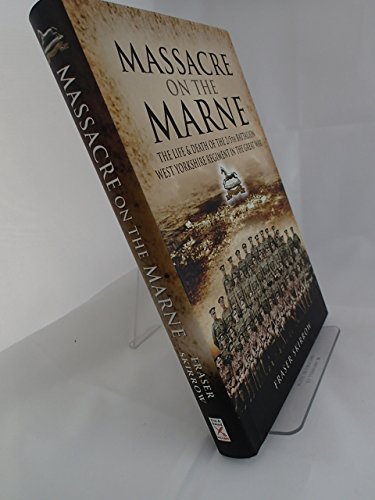 Stock image for Massacre on the Marne: The Life and Death of the 2/5th Battalion West Yorkshire Regiment in the Great War for sale by Books From California