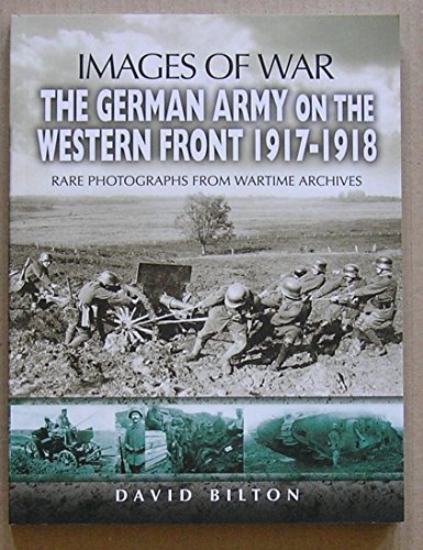 9781844155026: The German Army on the Western Front 1917-1918 (Images of War): Rare Photographs from Wartime Archives