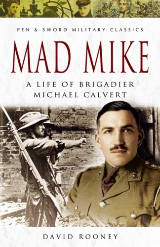 Mad Mike: A Life of Brigadier Michael Calvert (Pen & Sword Military Classics) (9781844155071) by Rooney, David