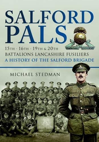 Beispielbild fr SALFORD PALS - A HISTORY OF THE SALFORD BRIGADE: 15th, 16th, 19th and 20th Battalions Lancashire Fusiliers zum Verkauf von Books From California