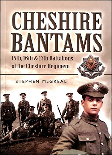 CHESHIRE BANTAMS15th, 16th and 17th Battalions of the Cheshire Regiment