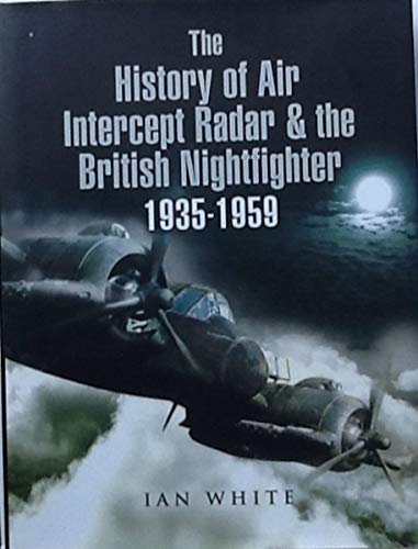 9781844155323: History of the Air Intercept Radar and the British Nightfighter 1935-1959