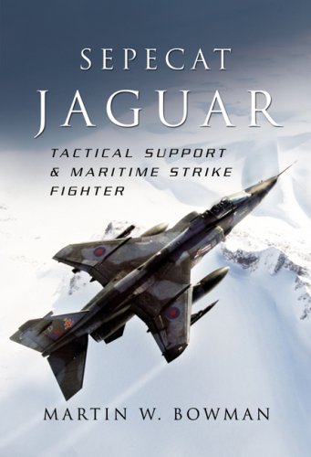 Sepecat Jaguar: Tactical Support and Maritime Strike Fighter (9781844155453) by Bowman, Martin W