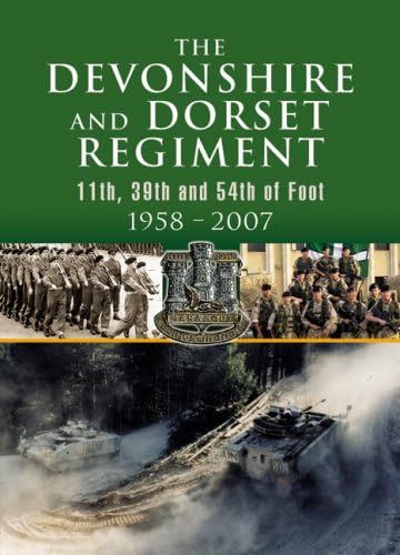 Stock image for Devonshire and Dorset Regiment: 11th, 39th and 54th of Foot 1958 - 2007 [Hardcover] Pen & Sword Books for sale by Broad Street Books