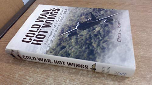 COLD WAR, HOT WINGS : Memoirs of a Cold War Fighter Pilot 1962-1994