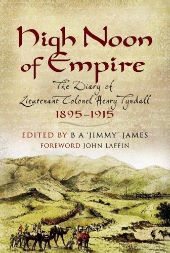Beispielbild fr High Noon of Empire: The Diary of Lieutenant Colonel Henry Tyndall 1895-1915 ---- EDITOR INSCRIPTION zum Verkauf von SAVERY BOOKS