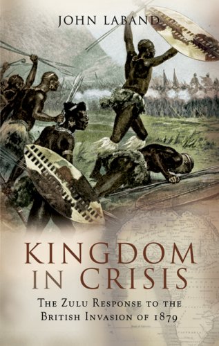 Stock image for Kingdom in Crisis: The Zulu Response to the British Invasion of 1879 for sale by CARDINAL BOOKS  ~~  ABAC/ILAB