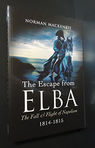 Stock image for Escape from Elba: The Fall and Flight of Napoleon 1814-1815 for sale by SecondSale