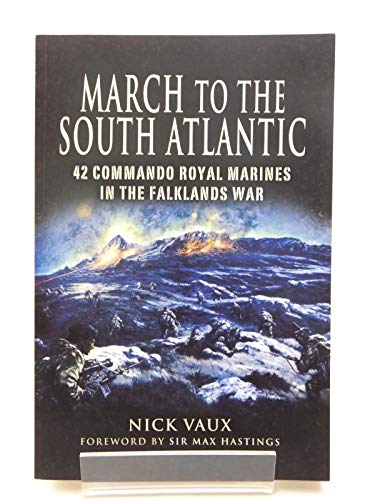 Beispielbild fr MARCH ON THE SOUTH ATLANTIC: 42 Commando Royal Marines in the Falklands War zum Verkauf von Books From California