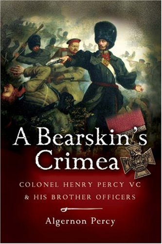 Beispielbild fr A Bearskin's Crimea: Lieutenant Colonel Henry Percy VC and His Brother Officers zum Verkauf von WorldofBooks