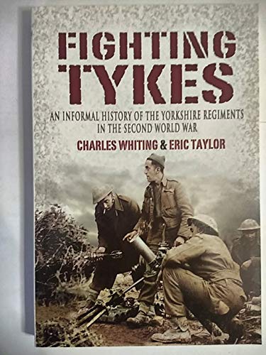 9781844156450: The Fighting Tykes: An Informal History of the Yorkshire Regiments in the Second World War