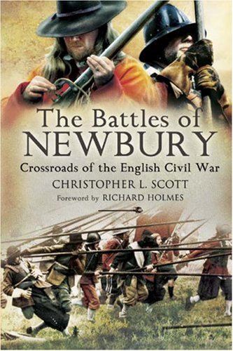 Battles of Newbury: Crossroads of the English Civil War (9781844156702) by Scott, Christopher L.