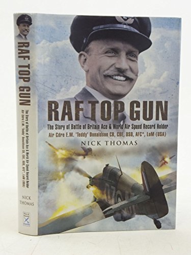 Beispielbild fr RAF Top Gun: The Story of Battle of Britain Ace and World Air Speed Record Holder Air Cdre E.M.   Teddy   Donaldson CB, CBE, DSO, AFC*, LoM (USA) zum Verkauf von Books From California